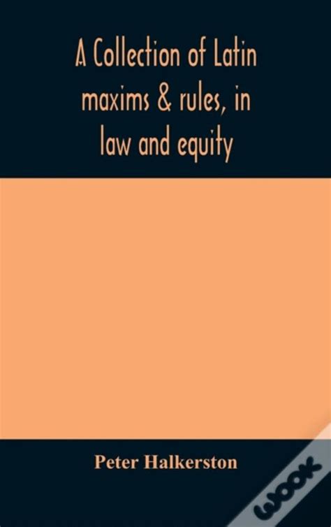 A Collection of Latin Maxims & Rules, by Peter Halkerston.